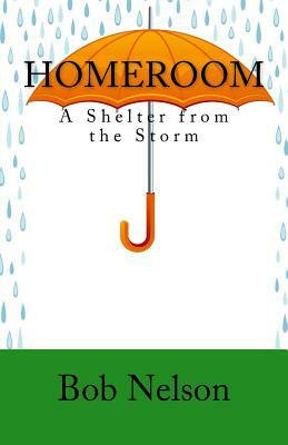 Homeroom: A Shelter from the Storm by Bob Nelson