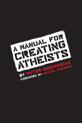 A Manual for Creating Atheists by Peter Boghossian