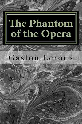 The Phantom of the Opera: Le Fantôme de l'Opéra by Gaston Leroux