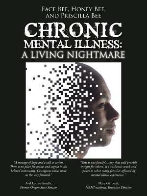 Chronic Mental Illness: A Living Nightmare by Priscilla Bee, Honey Bee, Eace Bee