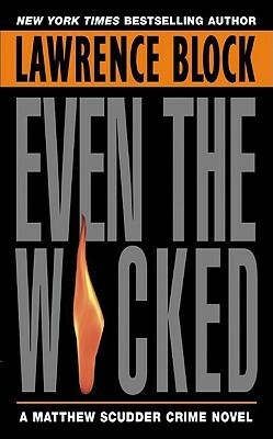 Even the Wicked: A Matthew Scudder Novel by Lawrence Block
