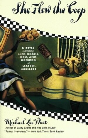She Flew the Coop: A Novel Concerning Life, Death, Sex and Recipes in Limoges, Louisiana by Michael Lee West
