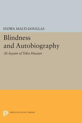Blindness and Autobiography: Al-Ayyam of Taha Husayn by Fedwa Malti-Douglas