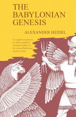 The Babylonian Genesis: The Story of the Creation by Alexander Heidel