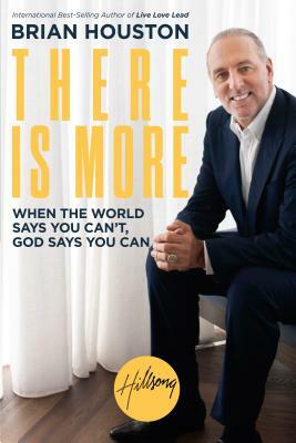 There Is More: When the World Says You Can't, God Says You Can by Brian Houston