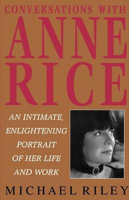 Conversations with Anne Rice by Michael Riley