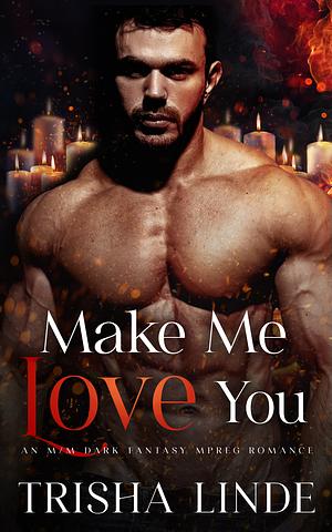 Make Me Love You by Trisha Linde