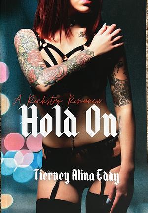 Hold On: A Rockstar Romance by Tierney Alina Eddy