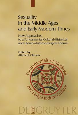 Sexuality in the Middle Ages and Early Modern Times: New Approaches to a Fundamental Cultural-Historical and Literary-Anthropological Theme by 