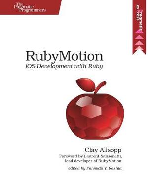 Rubymotion: IOS Development with Ruby by Clay Allsopp