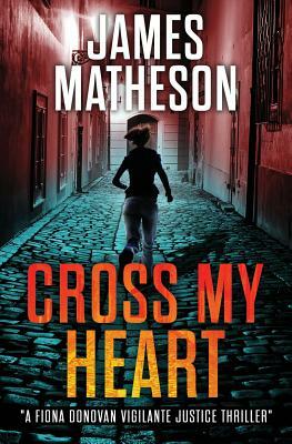 Cross My Heart: A Fiona Donovan Vigilante Thriller by James M. Matheson