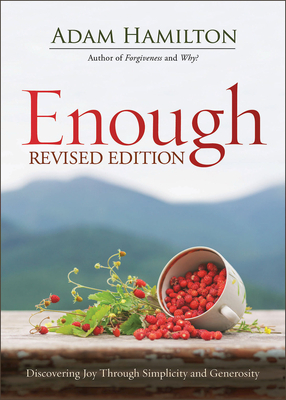 Enough Revised Edition: Discovering Joy Through Simplicity and Generosity by Adam Hamilton