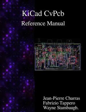 KiCad - CvPcb Reference Manual by Fabrizio Tappero, Wayne Stambaugh, Jean-Pierre Charras