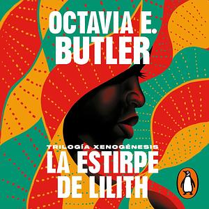 La estirpe de Lilith (Trilogía Xenogénesis) by Octavia E. Butler