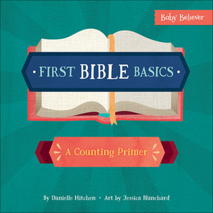 First Bible Basics: A Counting Primer by Jessica Blanchard, Danielle Hitchen