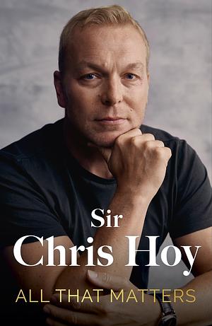 All That Matters by Chris Hoy