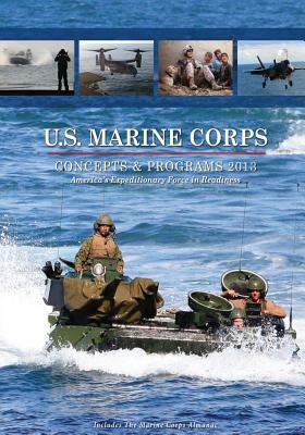 U.S. Marine Corps Concepts & Programs: 2013 by Department Of the Navy, U. S. Marine Corps