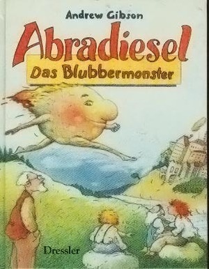 Abradiesel: Das Blubbermonster by Andrew Gibson