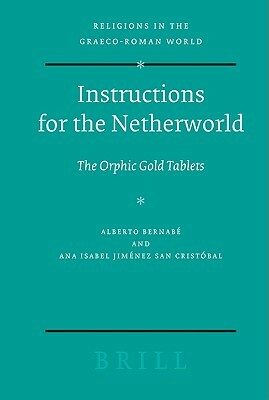 Instructions for the Netherworld: The Orphic Gold Tablets by Alberto Bernabé, Ana Isabel Jiménez San Cristóbal