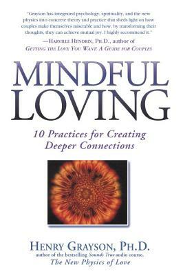 Mindful Loving: 10 Practices for Creating Deeper Connections by Henry Grayson