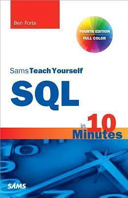 SQL in 10 Minutes, Sams Teach Yourself by Ben Forta, Ben Forta