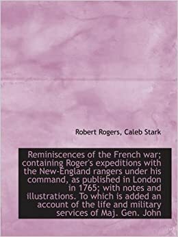 Reminiscences of the French War by Caleb Stark, Robert Rogers