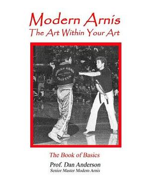 Modern Arnis: The Art Within Your Art by Dan Anderson