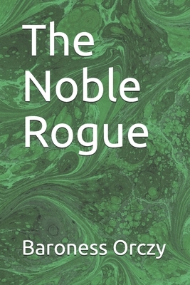 The Noble Rogue by Baroness Orczy