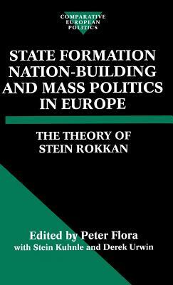 State Formation, Nation-Building, and Mass Politics in Europe by Stein Rokkan