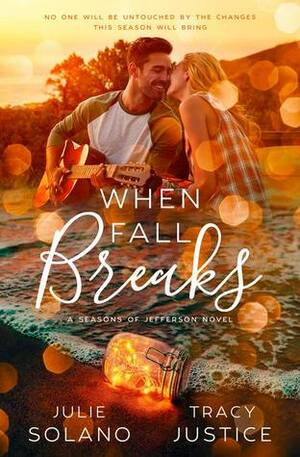 When Fall Breaks by Tracy Justice, Julie Solano
