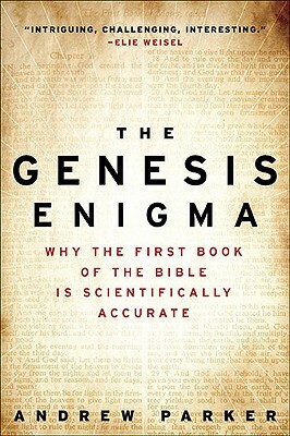 The Genesis Enigma: Why the First Book of the Bible Is Scientifically Accurate by Andrew Parker