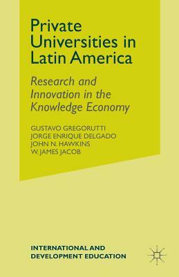 Private Universities in Latin America: Research and Innovation in the Knowledge Economy by 