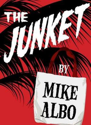 The Junket (Kindle Single) by Mike Albo