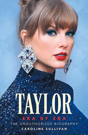 Taylor Era by Era: The Unauthorized Biography by BiBTeX EndNote RefMan