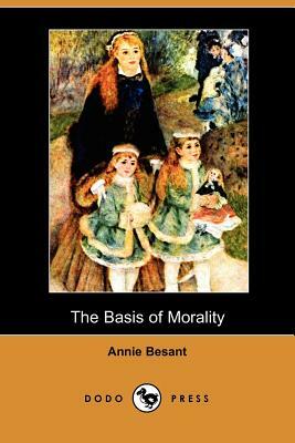 The Basis of Morality (Dodo Press) by Annie Wood Besant