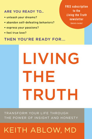 Living the Truth: Transform Your Life Through the Power of Insight and Honesty by Keith Ablow