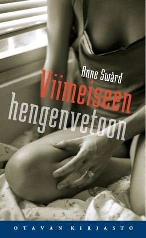 Viimeiseen hengenvetoon by Anne Swärd, Katriina Huttunen