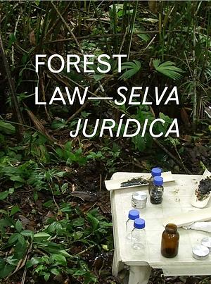 Forest Law— Selva Jurídica by Paulo Tavares, Ursula Biemann