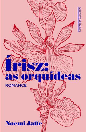 Írisz: The Orchids by Eric M.B. Becker, Noemi Jaffe