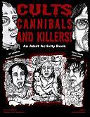 Cults Cannibals and Killers!: An Adult Activity Book by John Borowski