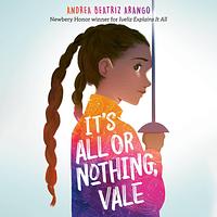 It's All or Nothing, Vale by Andrea Beatriz Arango