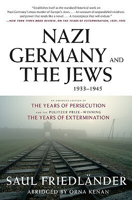 Nazi Germany and the Jews, 1933-1945 by Saul Friedländer, Orna Kenan