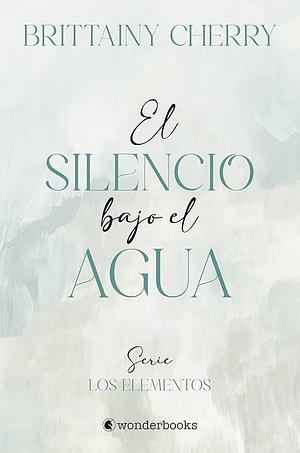 El silencio bajo el agua by Brittainy C. Cherry