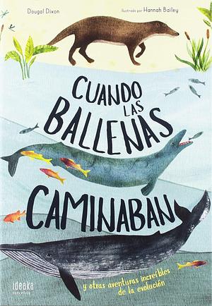 Cuando las ballenas caminaban: Y otras aventuras increíbles de la evolución by María Alonso Seisdedos, Dougal Dixon