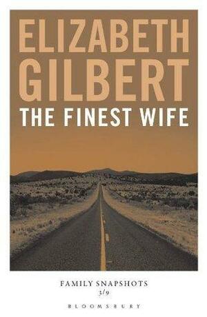 The Finest Wife by Elizabeth Gilbert, Elizabeth Gilbert