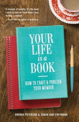 Your Life Is a Book: How to Craft & Publish Your Memoir by Brenda Peterson, Sarah Jane Freymann