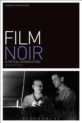 Film Noir: A Critical Introduction by Ian Brookes