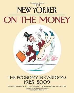 On the Money: The Economy in Cartoons, 1925-2009 by The New Yorker