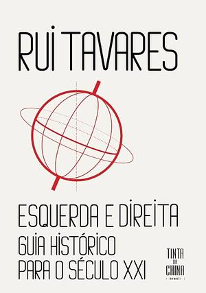 Esquerda e direita: Guia histórico para século 21 by Rui Tavares