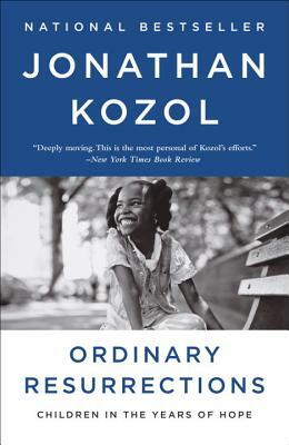 Ordinary Resurrections: Children in the Years of Hope by Jonathan Kozol